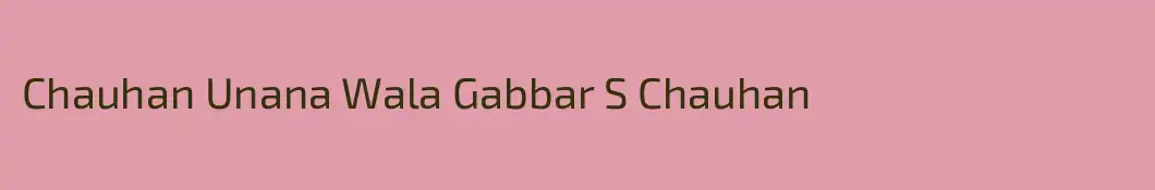 Chauhan Unana Wala Gabbar S Chauhan